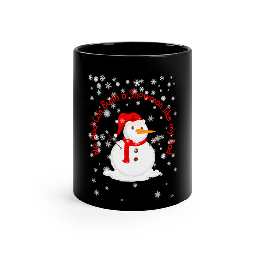 Nobody Builds a Snowman better than My Dad | 11oz Black Mug