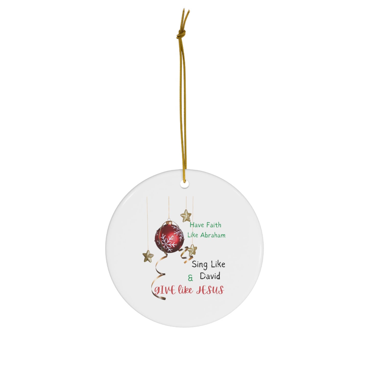 Have Faith Like Abraham , Dance Like David, & Give Like Jesus | Ceramic Ornament, 4 Shapes